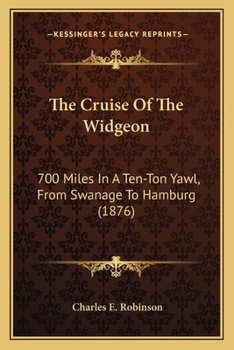 Paperback The Cruise Of The Widgeon: 700 Miles In A Ten-Ton Yawl, From Swanage To Hamburg (1876) Book
