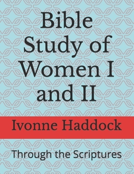 Bible Study of Women I and II: Through the Scriptures