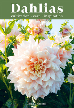 Hardcover Dahlias: Inspiration, Cultivation and Care for 222 Varieties Book