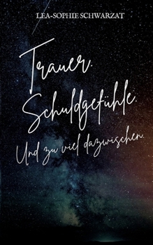 Trauer. Schuldgefühle. Und zu viel dazwischen. (German Edition)