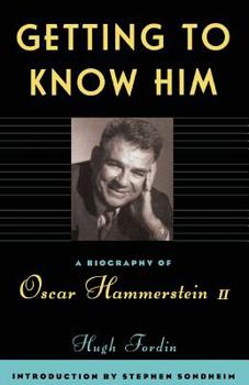 Getting to Know Him: A Biography of Oscar Hammerstein II