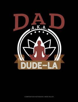 Paperback Dad Aka Dude-La: Composition Notebook: Wide Ruled Book