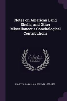 Paperback Notes on American Land Shells, and Other Miscellaneous Conchological Contributions Book