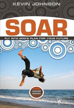 Paperback Soar: Fly Into God's Plan for Your Future Book