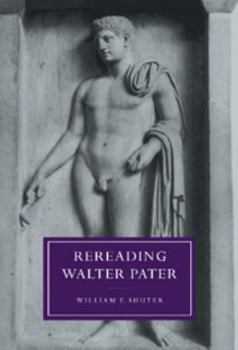 Rereading Walter Pater - Book  of the Cambridge Studies in Nineteenth-Century Literature and Culture
