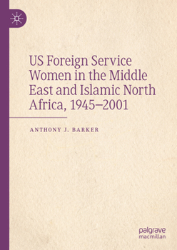Hardcover Us Foreign Service Women in the Middle East and Islamic North Africa, 1945-2001 Book