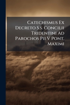 Paperback Catechismus Ex Decreto S.s. Concilii Tridentini Ad Parochos Pii V Pont. Maximi Book