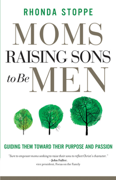 Paperback Moms Raising Sons to Be Men: Guiding Them Toward Their Purpose and Passion Book