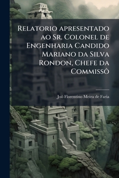 Paperback Relatorio apresentado ao Sr. Colonel de Engenharia Candido Mariano da Silva Rondon, Chefe da Commissô [Portuguese] Book