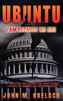 Ubuntu: A Treatise On Fixing The Fractured State Of American Government