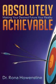 Paperback Absolutely Achievable: Making Your Desired Future Your Reality Book