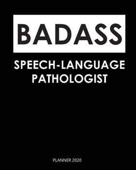 Badass Planner 2020 :  speech-language pathologist: Year 2020 - 365 Daily - 52 Week journal Planner Calendar Schedule Organizer Appointment Notebook, Monthly Planner. Gift for Coworker.