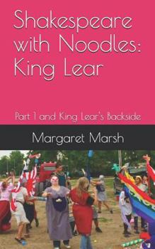 Paperback Shakespeare with Noodles: King Lear: Part 1 and King Lear's Backside Book