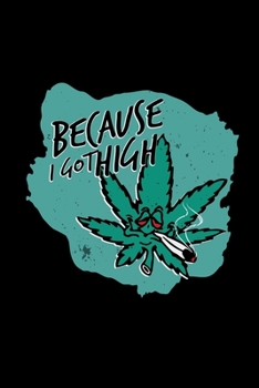 Paperback Because I got high: 6x9 cannabis - dotgrid - dot grid paper - notebook - notes Book