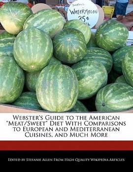 Paperback Webster's Guide to the American Meat/Sweet Diet with Comparisons to European and Mediterranean Cuisines, and Much More Book