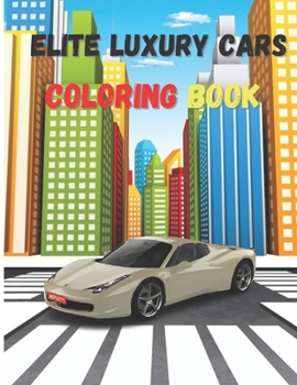 Paperback Elite Luxury Cars: Activity Coloring Book, High Quality Illustrations Of Cars, Amazing Cars Design [Large Print] Book