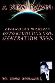 Paperback A New Dawn: Expanding Worship Opportunities For Generation Xers Book