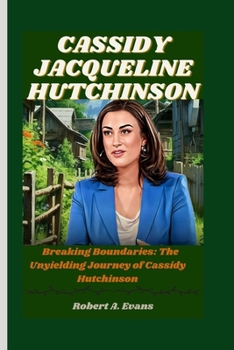 Paperback Cassidy Jacqueline Hutchinson: Breaking Boundaries: The Unyielding Journey of Cassidy Hutchinson Book