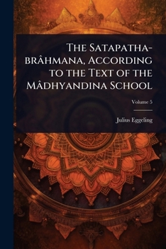 Paperback The Satapatha-brâhmana, According to the Text of the Mâdhyandina School Book