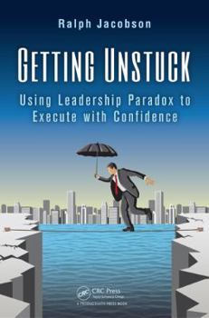 Hardcover Getting Unstuck: Using Leadership Paradox to Execute with Confidence Book