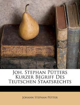 Paperback Joh. Stephan Putters Kurzer Begriff Des Teutschen Staatsrechts [German] Book