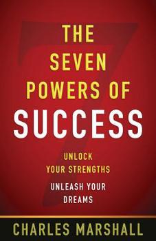 Paperback The Seven Powers of Success: Unlock Your Strengths, Unleash Your Dreams Book