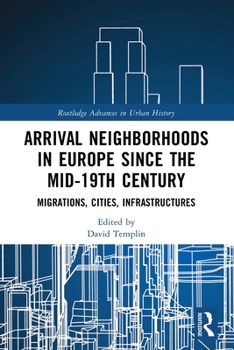 Paperback Arrival Neighborhoods in Europe since the mid-19th Century: Migrations, Cities, Infrastructures Book