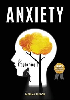 Paperback Anxiety For Fragile People: The Cognitive Behavioral Solution with 11 Techniques to Overcoming the Anxiety Disorder, Relieve Stress, Declutter You Book