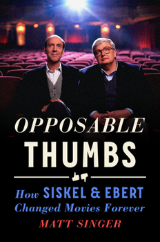 Hardcover Opposable Thumbs: How Siskel & Ebert Changed Movies Forever Book