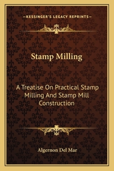 Paperback Stamp Milling: A Treatise On Practical Stamp Milling And Stamp Mill Construction Book
