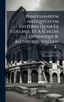 Hardcover Pompeianarvm Antiqvitatvm Historia Qvam Ex Cod. Mss. Et A Schedis Divrnisqve R. Alcvbierre, Volume 2... [Italian] Book