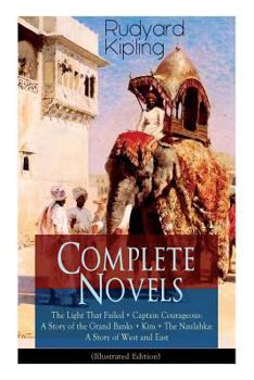 Paperback Complete Novels of Rudyard Kipling: The Light That Failed + Captain Courageous: A Story of the Grand Banks + Kim + The Naulahka: A Story of West and E Book