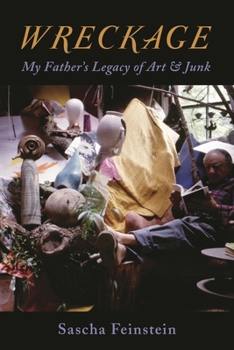 Hardcover Wreckage: My Father's Legacy of Art & Junk Book