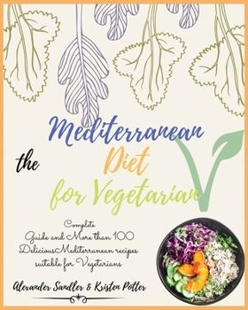 Paperback The Mediterranean Diet for Vegetarian: Volume 4: Complete Guide and More than 100 Delicious Mediterranean recipes suitable for Vegetarians!! Book