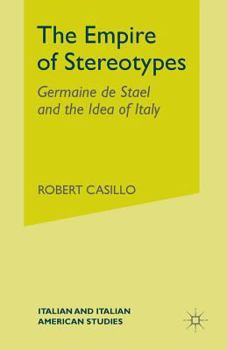 The Empire of Stereotypes: Germaine de Stael and the Idea of Italy (Italian & Italian American Studies)