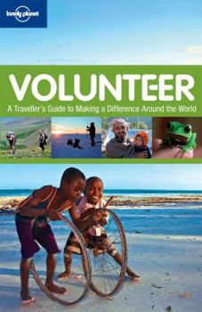 Paperback Lonely Planet Volunteer: A Traveller's Guide to Making a Difference Around the World Book