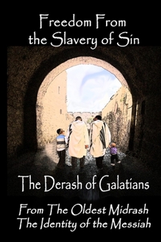 Freedom From the Slavery of Sin: The Derash of Galatians (The Derash Tetralogy)