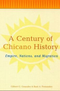 Paperback A Century of Chicano History: Empire, Nations, and Migration Book