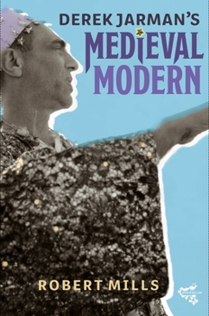 Derek Jarman's Medieval Modern - Book #14 of the Medievalism