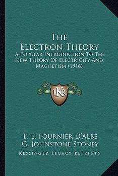 The Election Theory. A Popular Introduction to the New Theory of Electricity and Magnetism