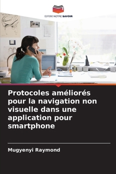 Protocoles améliorés pour la navigation non visuelle dans une application pour smartphone (French Edition)