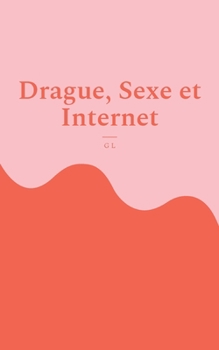 Paperback Drague, Sexe et Internet: L'avis d'une blonde [French] Book