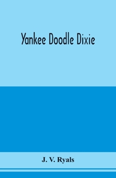 Paperback Yankee doodle Dixie; or, Love the light of life. An historical romance, illustrative of life and love in an old Virginia country home, and also an exp Book