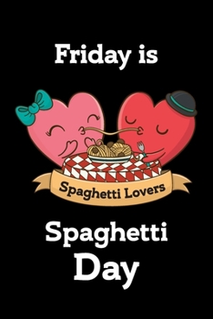 Friday is spaghetti day Black cover Notebook : mom, sister, daughter  Birthday Gift: Journal Gift, lined Notebook, 120 pages, Soft Cover, Mate Finish 6" x 9" (15.2 x 22.9 cm)