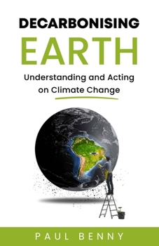 Paperback Decarbonising Earth: Understanding and Acting on Climate Change Book