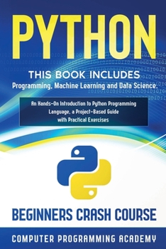 Paperback Python: This Book Includes: Programming, Machine Learning and Data Science. An Hands-On Introduction to Python Programming Lan Book