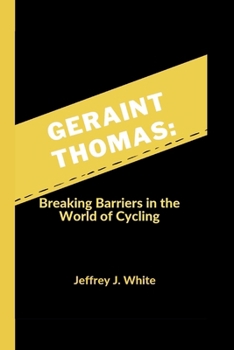 Paperback Geraint Thomas: Breaking Barriers in the World of Cycling Book