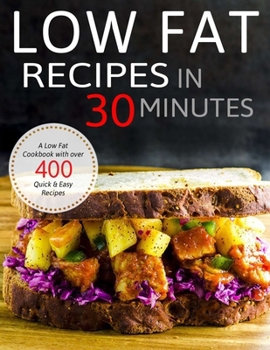 Paperback Low Fat Recipes in 30 minutes: A Low Fat Cookbook with over 400 Quick & Easy Recipes Book