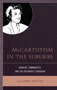 Paperback McCarthyism in the Suburbs: Quakers, Communists, and the Children's Librarian Book