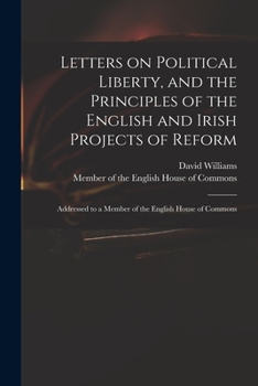 Paperback Letters on Political Liberty, and the Principles of the English and Irish Projects of Reform: Addressed to a Member of the English House of Commons Book